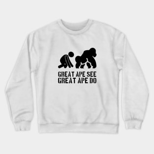 Great Ape See. Great Ape Do. Crewneck Sweatshirt